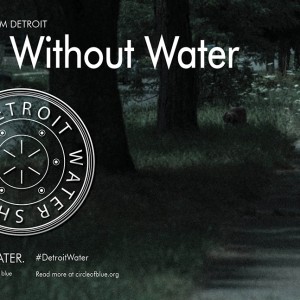 Detroit Water Shut off Life Without Water Voices from Detroit Circle of Blue J. Carl Ganter Todd Zawistowski