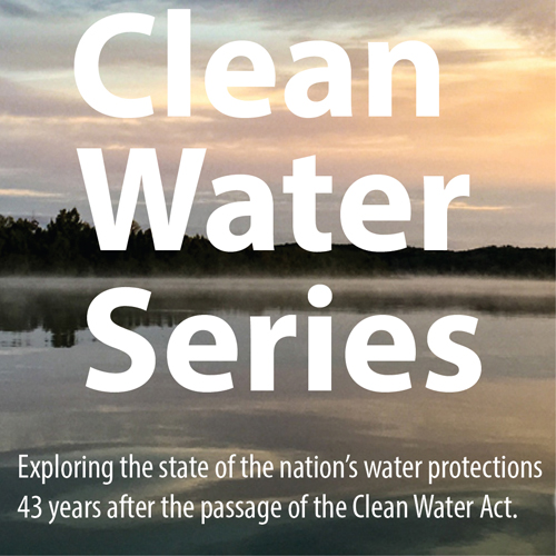 Clean Water Series Clean Water Act 43 years water protections United States Circle of Blue