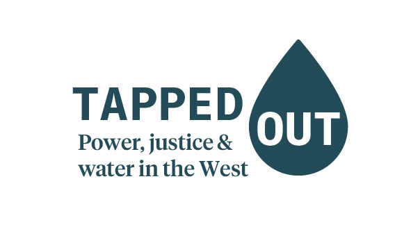 Tapped Out: Power, justice and water in the West