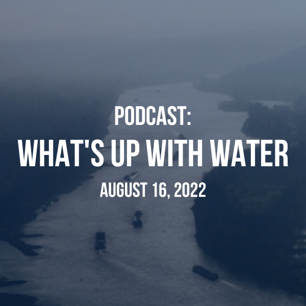 What's Up With Water — August 16, 2022 - Circle of Blue